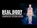 Lymphatic System Detox | Heal Body from Illness Diseases & Infections | Strengthen Immune Responses
