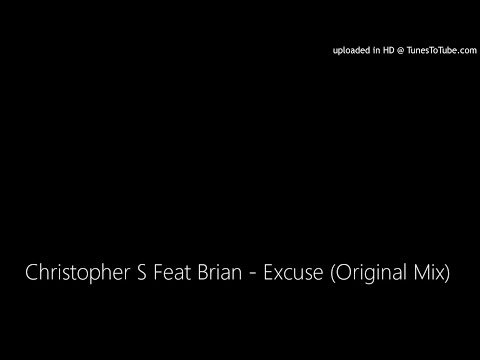 Christopher S Feat Brian - Excuse (Original Mix)