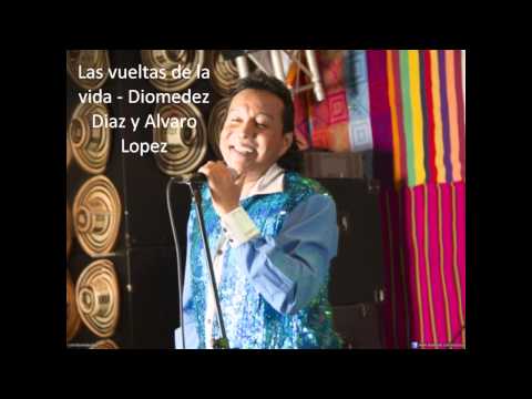 Las vueltas de la Vida - Diomedez Diaz y Alvaro Lopez