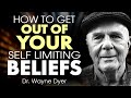 Dr Wayne Dyer - How to Get Out of Your Limiting Beliefs!