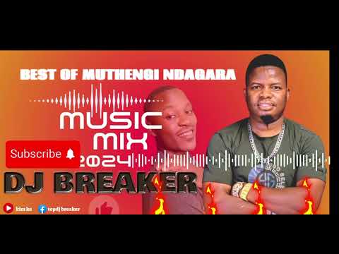 BEST OF MUTHENGI NDAGARA MIX 2024 BY DJ BREAKER
