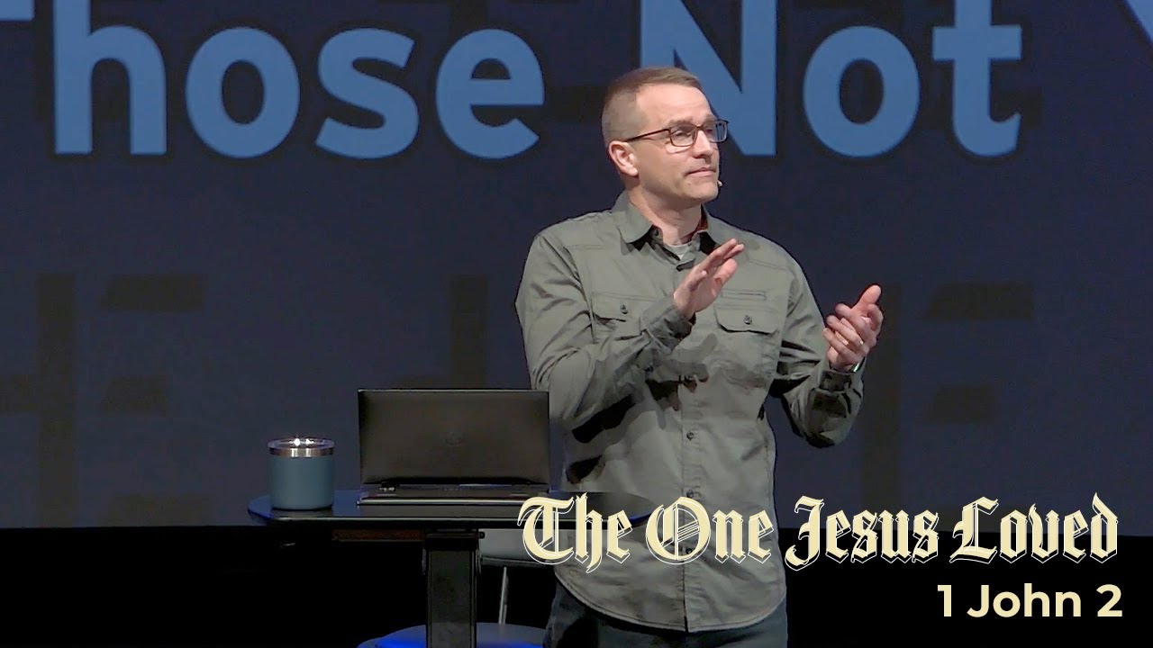 The One Jesus Loved: 1 John 2- Corey Bullock