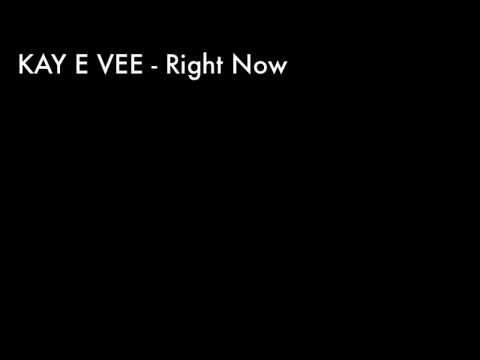 Kay E Vee - Right Now