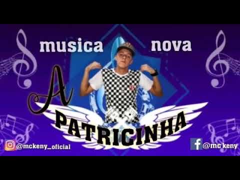 MC KENY - A PATRICINHA- ( MUSICA NOVA ) lançamento 2k19.