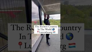 The Richest Country In The World 🌎💰📍Luxemburg 🇱🇺