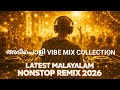 MALAYALAM NONSTOP REMIX MALAYALAM REMIX SONG COLLECTION 2026 DJ SONGS Mixes