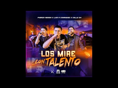 Fuerza Regida- Los Mire Con Talento Ft. Luis R Conriquez X Calle 24 (2021)