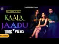 KAALA JAADU काला जादू D Musix Original S Dixit Jaiswal Aaditya Rastogi Kala Jadu