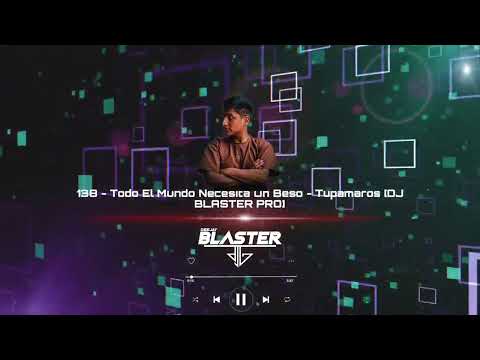 138 - Todo El Mundo Necesita Un Beso - Tupamaros [DJ BLASTER PRO]