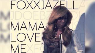 Foxxjazell-Mama love me (Audio & Lyrics 2013)