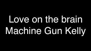 Machine Gun Kelly - Love on the brain (rihanna cover) [Lyrics]