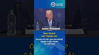 Ông Trump gây tranh cãi khi nói Mỹ mất 200.000 người trong Chiến tranh tại Việt Nam