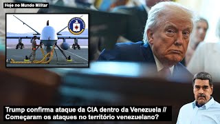 Trump confirma ataque da CIA dentro da Venezuela – Começaram os ataques no território venezuelano?