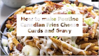 How to make Poutine Canadian Fries Cheese Curds and Gravy
