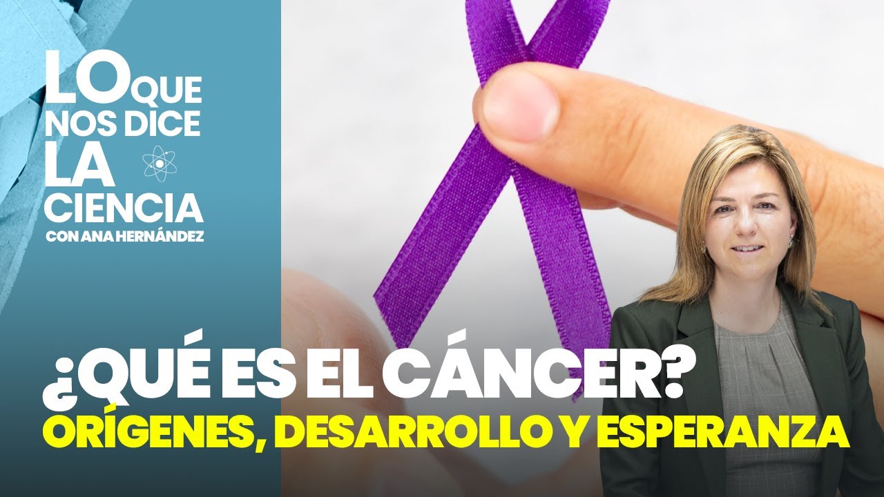 ¿Qué es el cáncer? Orígenes, desarrollo y esperanza
