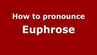 How to pronounce Euphrose