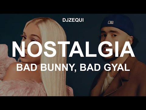 Nostalgia - Bad Bunny, Bad Gyal (Canción ia) Letra/Lyrics