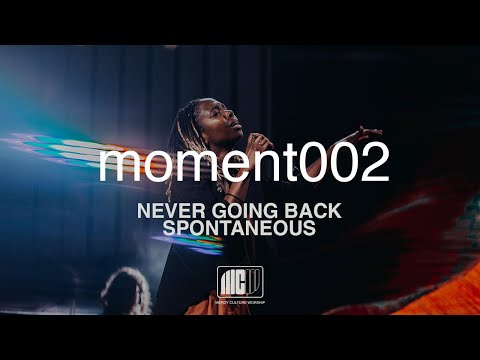 Mercy Culture Worship | moment002 | Never Going Back + Spontaneous