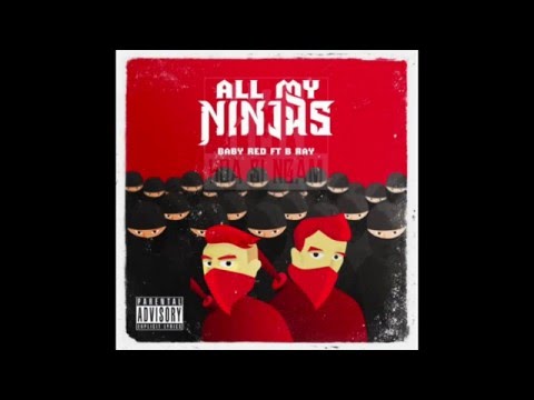 All My Ninjas - BabyRed Ft. B-Ray