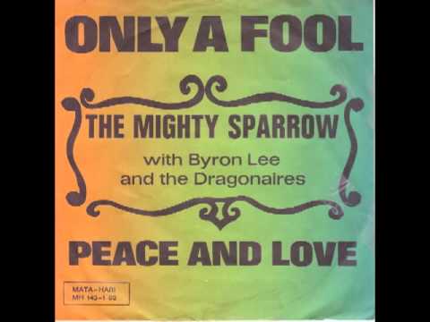 The Mighty Sparrow With Byron Lee And The Dragonaires  Only A Fool