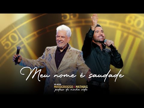 Matogrosso e Mathias - Meu nome é Saudade -  (DVD 50 Anos: Pedaço de Minha Vida)