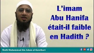 L'imam Abu Hanifa était-il faible en Hadîth ? - Mufti Muhammad ibn Adam Al Kawthari