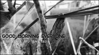 Download lagu Good Morning Everyone - Biar Hanya Aku Yang Tahu (Lirik) mp3