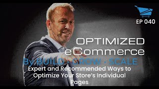 Expert and Recommended Ways to Optimize Your Store's Individual Pages - Optimized Ecommerce Ep. 040