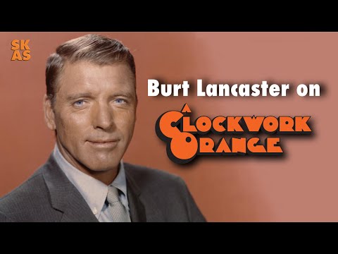 Burt Lancaster on A Clockwork Orange [1972]