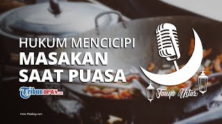 Hukum Mencicip Makanan saat Memasak di Bulan Puasa Ramadan, Batal Kah Puasanya?