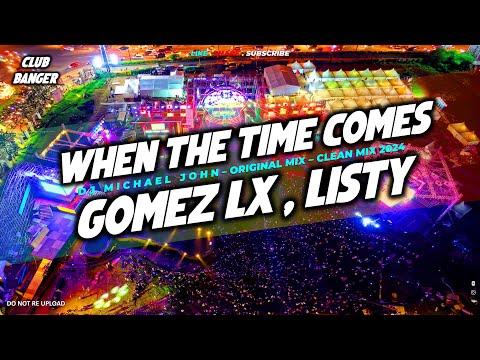 EDM CLUB BANGER - WHEN THE TIME COMES, LISTY (DJ MICHAEL JOHN FT. GOMEZ LX)