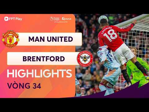 HIGHLIGHTS: MANCHESTER UNITED - BRENTFORD | HIỆP 1 BÙNG NỔ, CHIẾN THẮNG ẤN TƯỢNG