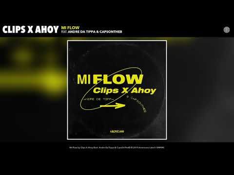 Clips X Ahoy - Mi Flow (feat. Andre Da Tippa & CapsOnTheB) (Audio)