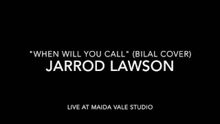 Jarrod Lawson "When WIll You Call" (Bilal Cover)