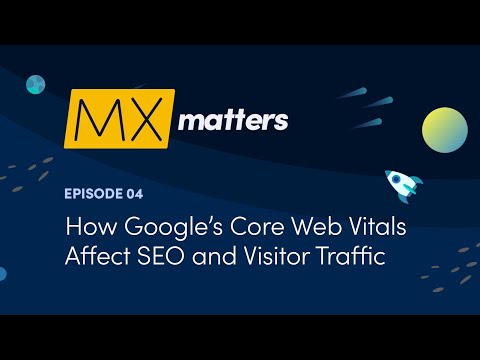 How Google’s Core Web Vitals Affect SEO and Visitor Traffic - MX Matters Episode #4