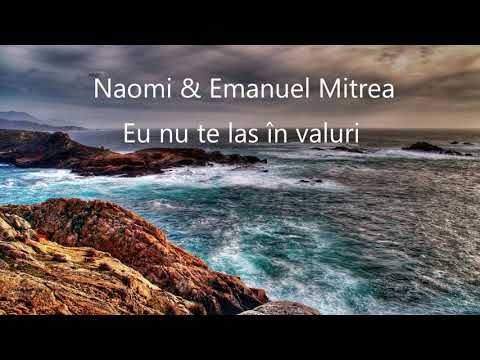 Naomi & Emanuel Mitrea - Eu nu te las în valuri