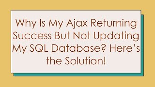 Download the video "Why Is My Ajax Returning Success But Not Updating My SQL Database? Here’s the Solution!"