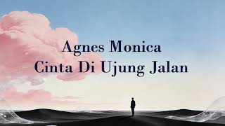 Download lagu Agnes Monica - Cinta Diujung Jalan || Ultra Video Lyric mp3