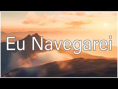 Eu Navegarei - Com Letra
