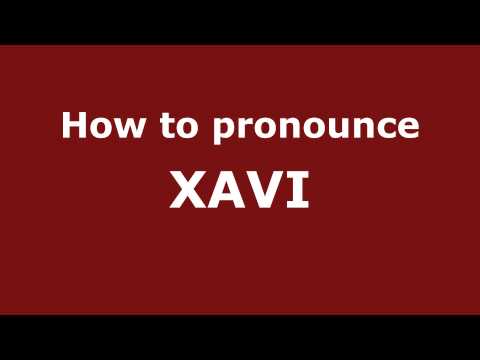 How to Pronounce XAVI in Spanish - PronounceNames.com