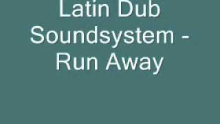 Latin Dub Soundsystem - Run Away