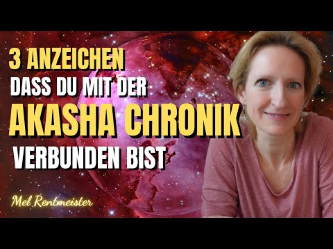 3 Anzeichen dass Du mit der AKASHA CHRONIK verbunden bist - Mel Rentmeister
