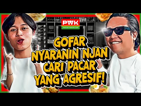 PWK – NGAKU BELUM PERNAH PACARAN, NJAN BELAJAR BANYAK SOAL PERCINTAAN PAS NONGKRONG SAMA GOFAR!