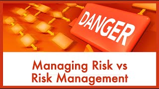 Managing Risk vs Risk Management - What&#39;s the Difference?