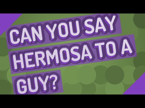 Can you say Hermosa to a guy?