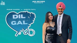 Dil Wali Gal (Official Video) Param Kaheru ft. Shweta Patil | New Punjabi Songs  2023 | Jass Records