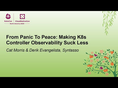 From Panic To Peace: Making K8s Controller Observability Suck Less - Cat Morris & Derik Evangelista