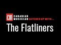 CM Catches Up With The Flatliners