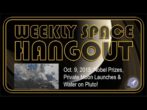 Weekly Space Hangout - Oct. 9, 2015: Nobel Prizes, Private Moon Launches & Water on Pluto!
