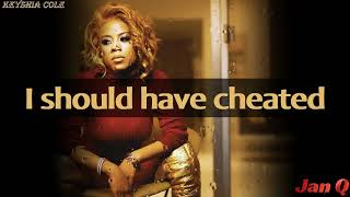 Keyshia Cole - I Should Have Cheated (Lyrics)